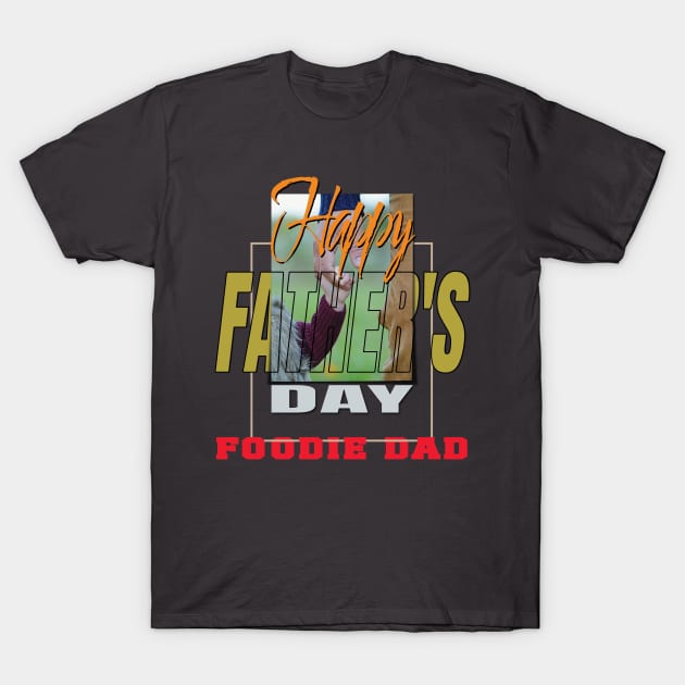 Father's Day  Foodie Dads T-Shirt by TeeText
